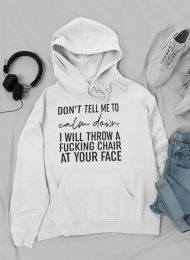 Don't Tell Me To Calm Down Hoodie (Color: White, size: X-Large)